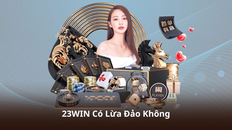 23WIN Có Lừa Đảo Không? Tìm Hiểu Trước Khi Tham Gia