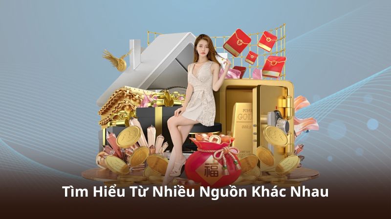 Tìm Hiểu Từ Nhiều Nguồn Khác Nhau
